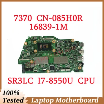 Za DELL 7370 CN-085H0R 085H0R 85H0R Z SR3LC I7-8550U CPU Mainboard 16839-1M Prenosni računalnik z Matično ploščo 100% Polno Preizkušen, ki Delajo Dobro