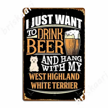 Hočem Piti Pivo In Visi Z Mojo West Highland White Terier Smešno West Highland Kovinske Plošče, Plakat